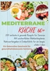 Afbeelding van MEDITERRANE KÜCHE 60+ 200 einfache & gesunde Rezepte für Senioren(Ein liebevolles Geschenk für gesundheitsbewusste Senioren)