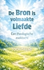 Afbeelding van De Bron is volmaakte Liefde