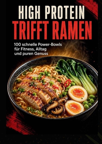 Afbeelding van High Protein trifft Ramen: 100 schnelle Power-Bowls für Fitness, Alltag und puren Genuss
