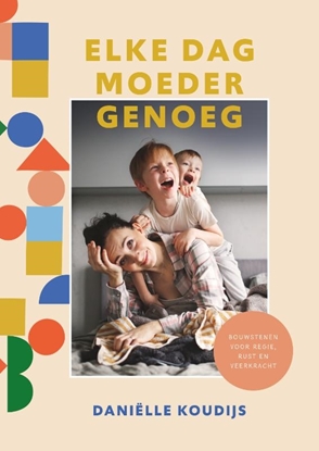 Afbeeldingen van Elke dag moeder genoeg