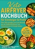 Afbeelding van Keto Airfryer Kochbuch für Einsteiger & Profis: Über 200 schnelle Low-Carb-Rezepte aus der Heißluftfritteuse zum Fettverbrennen & Energie tanken