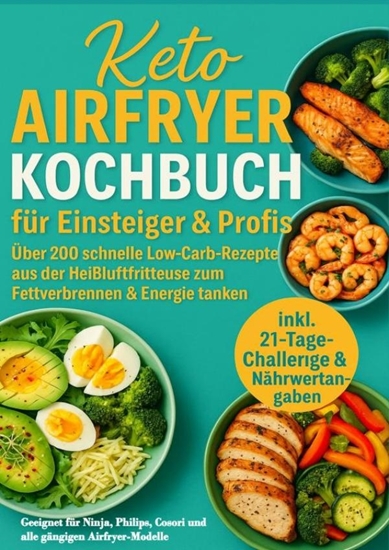 Afbeelding van Keto Airfryer Kochbuch für Einsteiger & Profis: Über 200 schnelle Low-Carb-Rezepte aus der Heißluftfritteuse zum Fettverbrennen & Energie tanken