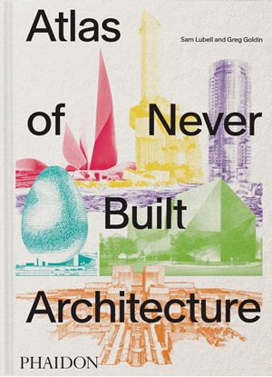 Afbeeldingen van Atlas of Never Built Architecture
