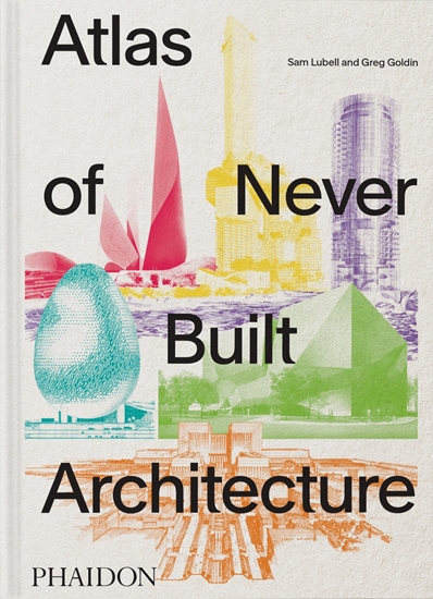 Afbeelding van Atlas of Never Built Architecture
