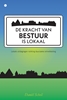 Afbeelding van De kracht van bestuur is lokaal