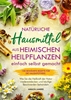Afbeelding van Natürliche Hausmittel aus heimischen Heilpflanzen einfach selbst gemacht