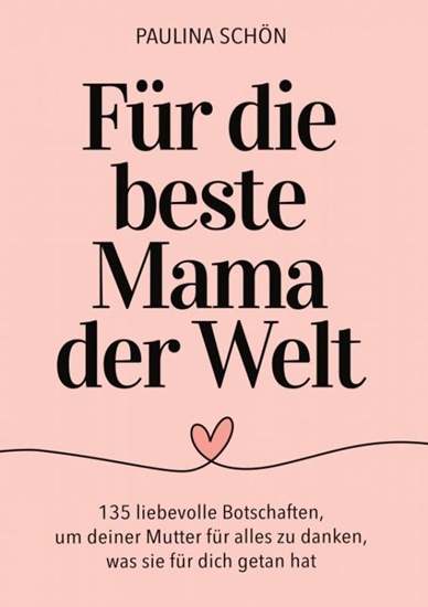 Afbeelding van Für die Beste Mama der Welt: 135 liebevolle Botschaften, um deiner Mutter für alles zu danken, was sie für dich getan hat