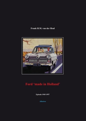 Afbeeldingen van Ford 'made in Holland' episode 1945-1957