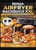Afbeelding van Ninja Airfryer Backbuch XXL: Backen mit der Heißluftfritteuse leicht gemacht | Kompatibel mit Single und Dual Zone | Einfache Familienrezepte