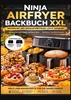 Afbeelding van Ninja Airfryer Backbuch XXL: Backen mit der Heißluftfritteuse leicht gemacht | Kompatibel mit Single und Dual Zone | Einfache Familienrezepte