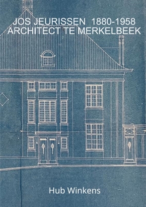 Afbeeldingen van JOS JEURISSEN 1880-1958 ARCHITECT TE MERKELBEEK