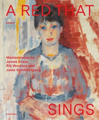 Afbeeldingen van A Red that Sings – Masterpieces by James Ensor, Rik Wouters and Jules Schmalzigaug