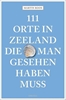 Afbeelding van 111 Orte in Zeeland, die man gesehen haben muss