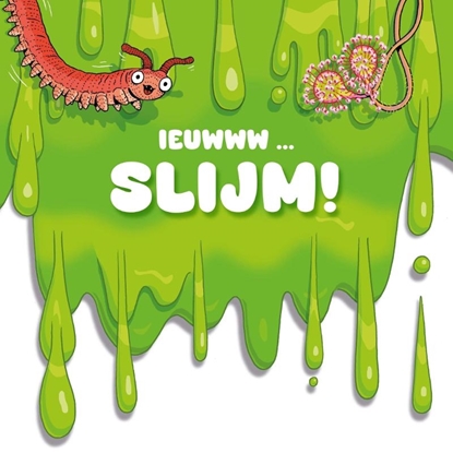 Afbeeldingen van Ieuwww Slijm!