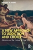 Afbeelding van A New Approach to Addiction and Choice