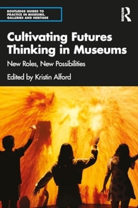 Afbeeldingen van Routledge Guides to Practice in Museums, Galleries and Heritage Cultivating Futures Thinking in Museums