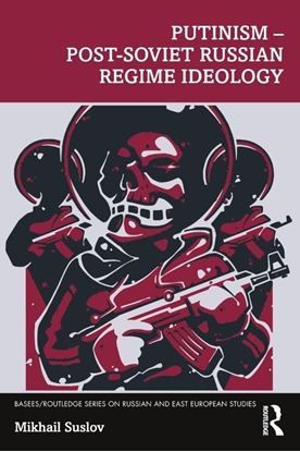 Afbeeldingen van BASEES/Routledge Series on Russian and East European Studies Putinism – Post-Soviet Russian Regime Ideology