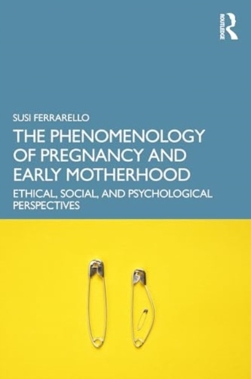 Afbeelding van The Phenomenology of Pregnancy and Early Motherhood