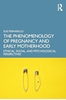Afbeelding van The Phenomenology of Pregnancy and Early Motherhood