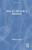 Afbeelding van Why It's OK Why It's OK to Be a Moderate