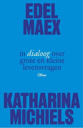 Afbeeldingen van Edel Maex en Katharina Michiels in dialoog over grote en kleine levensvragen