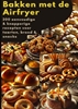 Afbeelding van Bakken met de Airfryer: 200 eenvoudige & knapperige recepten voor taarten, brood & snacks