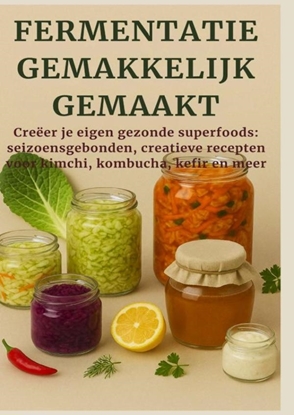 Afbeeldingen van FERMENTATIE GEMAKKELIJK GEMAAKT Creëer je eigen gezonde superfoods