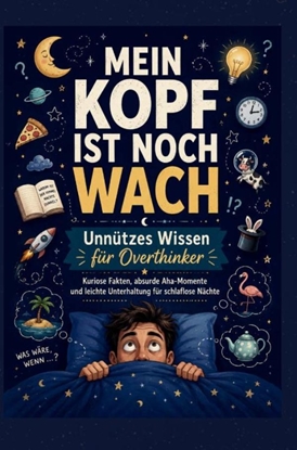 Afbeeldingen van MEIN KOPF IST NOCH WACH: Unnützes Wissen für Overthinker Kuriose Fakten, absurde Aha-Momente und leichte Unterhaltung für schlaflose Nächte