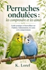 Afbeelding van Perruches ondulées : les comprendre et les aimer