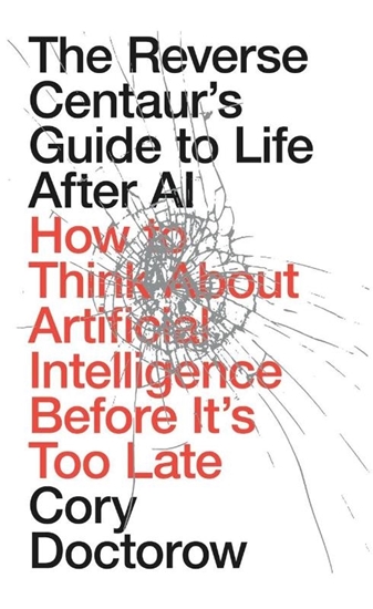 Afbeelding van The Reverse Centaur's Guide to Life After AI