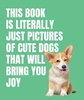 Afbeelding van This Book Is Literally Just Pictures of... This Book is Literally Just Cute Dogs That Will Bring You Joy