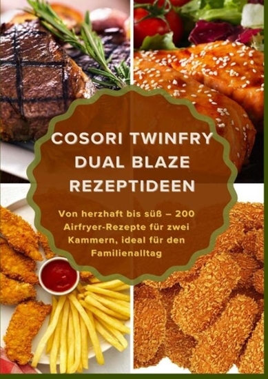 Afbeelding van COSORI TwinFry Dual Blaze Rezeptideen: Von herzhaft bis süß – 200 Airfryer-Rezepte für zwei Kammern, ideal für den Familienalltag