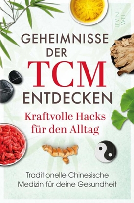 Afbeeldingen van Geheimnisse der TCM entdecken: Kraftvolle Hacks für den Alltag