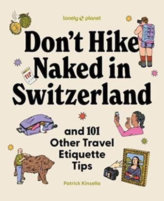 Afbeeldingen van Lonely Planet Lonely Planet Don't Hike Naked in Switzerland: And 101 Other Travel Etiquette Tips