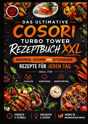 Afbeeldingen van Das ultimative COSORI Turbo Tower Rezeptbuch XXL: Knusprige, gesunde und zeitsparende Rezepte für jeden Tag