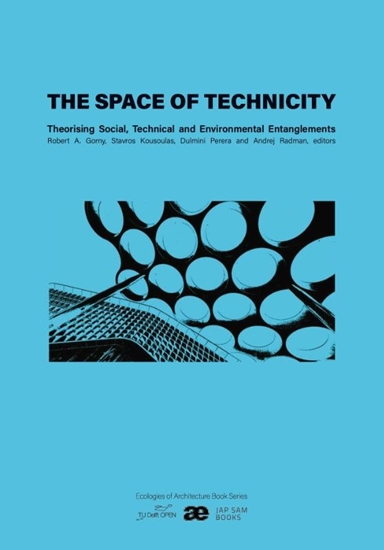 Afbeelding van Ecologies of Architecture. Open Book Series The Space of Technicity