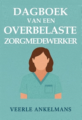 Afbeeldingen van Dagboek van een... Dagboek van een overbelaste zorgmedewerker