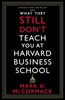 Afbeelding van What They Still Don’t Teach You At Harvard Business School