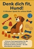 Afbeelding van Denk dich fit, Hund! – 11-Minuten-Spiele für schlaue Köpfe (Ein liebevolles Geschenk für Familien, Senior:innen & Hundeliebhaber:innen)