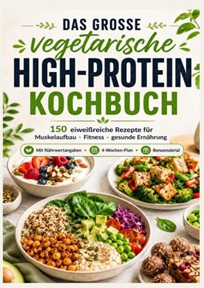 Afbeeldingen van Das vegetarische High-Protein-Kochbuch Eiweißreiche Rezepte für Muskelaufbau, Fitness & gesunde Ernährung