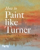 Afbeelding van How to Paint Like Turner