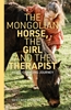 Afbeelding van The Mongolian Horse, the Girl and the Therapist