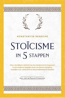 Afbeeldingen van Stoïcisme in 5 stappen: Hoe u de tijdloze wijsheid van de stoïcijnen kunt toepassen in het moderne dagelijks leven om ijzeren discipline, innerlijke rust, veerkracht en bescheidenheid te bereiken | incl. een 28-daagse uitdaging