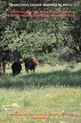 Afbeeldingen van PRODUCCIÓN DEL TORO BRAVO: BASES ZOOTÉCNICAS, GENÉTICAS Y AMBIENTALES