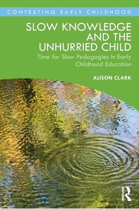 Afbeeldingen van Contesting Early Childhood Slow Knowledge and the Unhurried Child