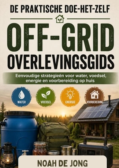 Afbeelding van DE PRAKTISCHE DOE-HET-ZELF OFF-GRID OVERLEVINGSGIDS