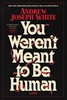 Afbeelding van You Weren't Meant to Be Human