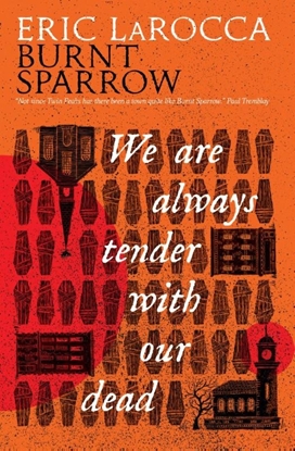 Afbeeldingen van Burnt Sparrow Burnt Sparrow - We Are Always Tender with Our Dead