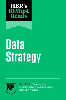 Afbeeldingen van HBR's 10 Must Reads HBR's 10 Must Reads on Data Strategy (featuring "Democratizing Transformation" by Marco Iansiti and Satya Nadella)