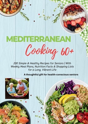 Afbeeldingen van MEDITERRANEAN COOKING 60+ 200 Simple & Healthy Recipes for Seniors